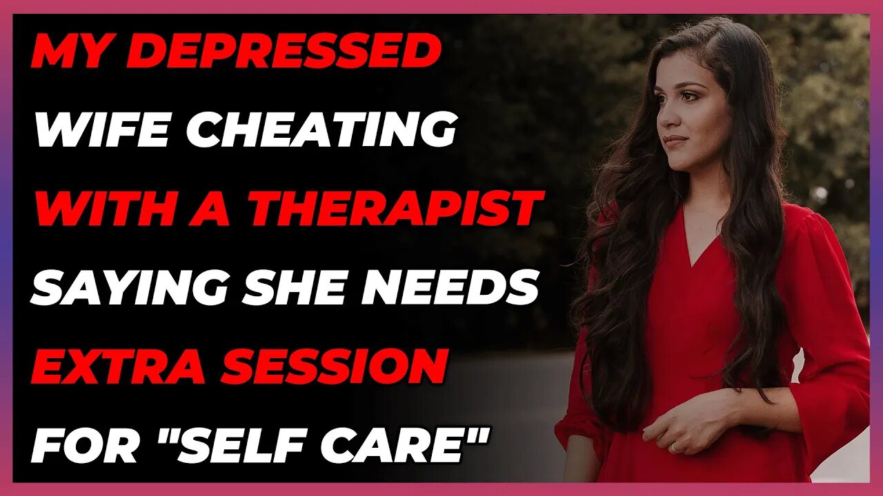 My Depressed Wife Cheating with a Therapist Saying She Needs Extra Session for "Self Care" (R/Cheat)