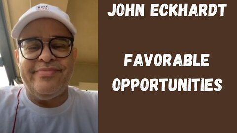 John Eckhardt-Favorable Opportunities