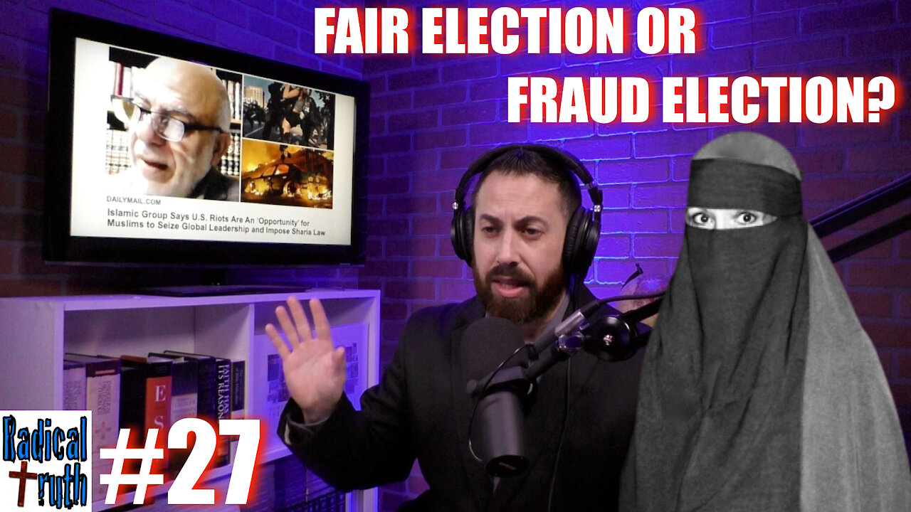 Radical Truth #27 - Fair Election or Fraud Election?