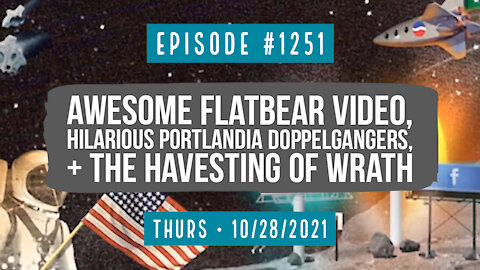 #1251 Awesome FlatBear Video, Hilarious Portlandia Doppelgangers, & The Harvesting Of Wrath