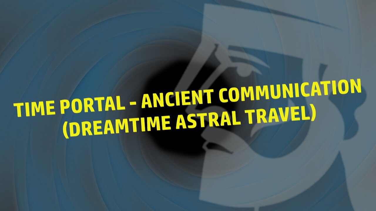 Time Portal - Ancient Communication (Dreamtime Astral Travel)