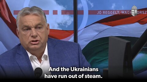 Hungary´s PM Orbán: The Ukrainians have run out of steam