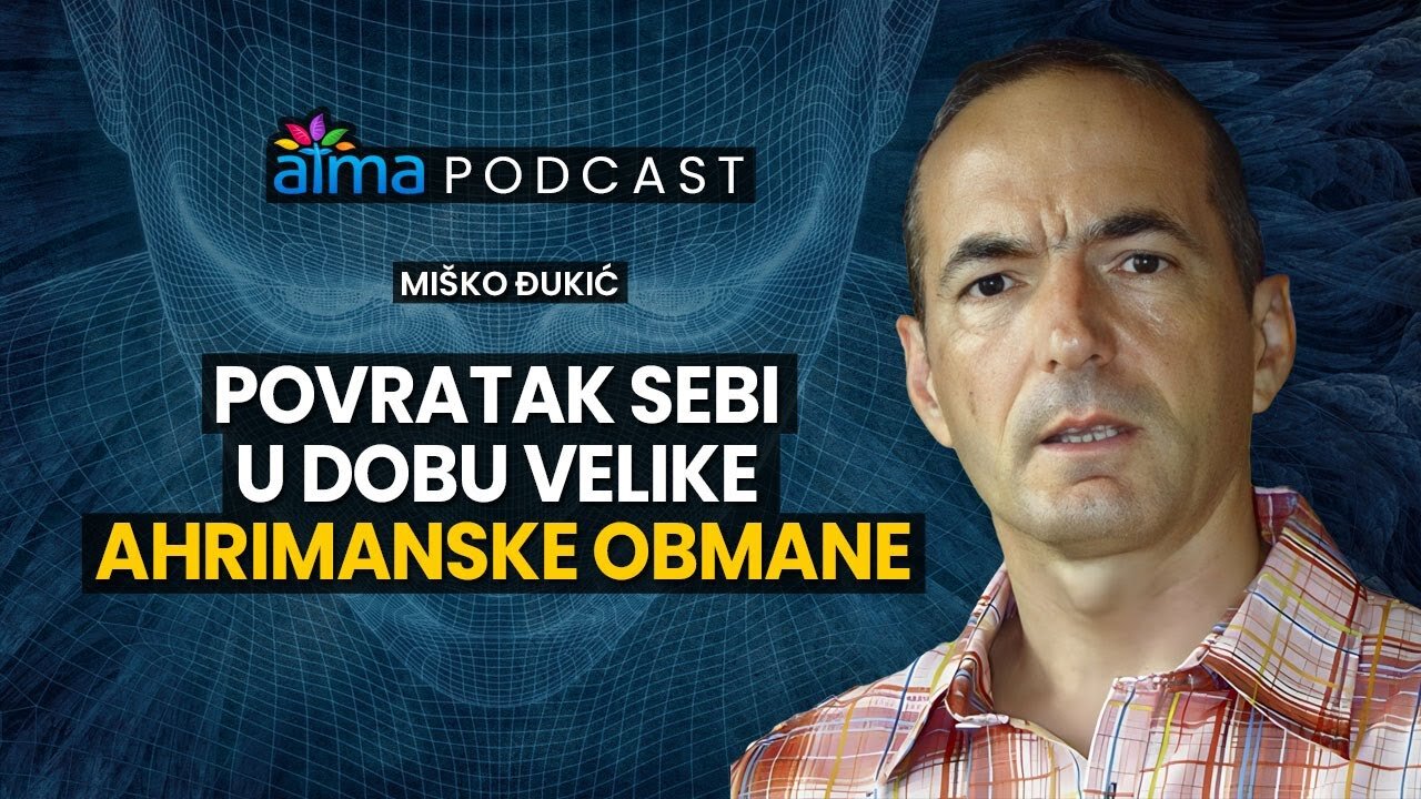 POVRATAK SEBI U DOBU VELIKE AHRIMANSKE OBMANE _ MIŠKO ĐUKIĆ PODCAST