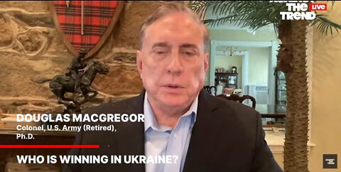 Col. Doug Macgregor: "Who is winning in Ukraine?"