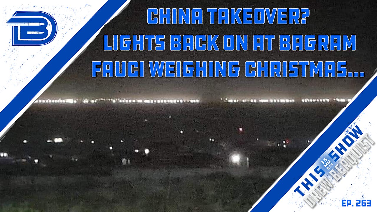 China Takeover? Lights Back On At Bagram | Fauci Undecided If We Can Celebrate Christmas | Ep 263