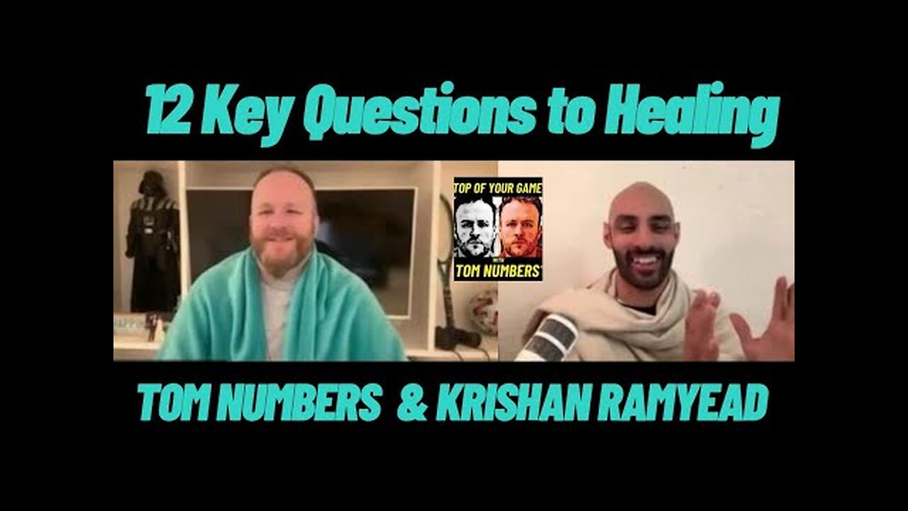 12 Key Questions To Ask Yourself To Help YOU start YOUR HEALING journey… Tom Numbers with Krishan