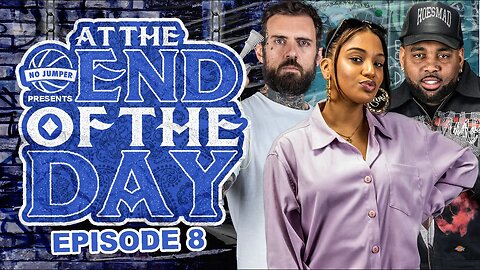 At The End Of The Day Ep.8 w/ Special Guest Adam22