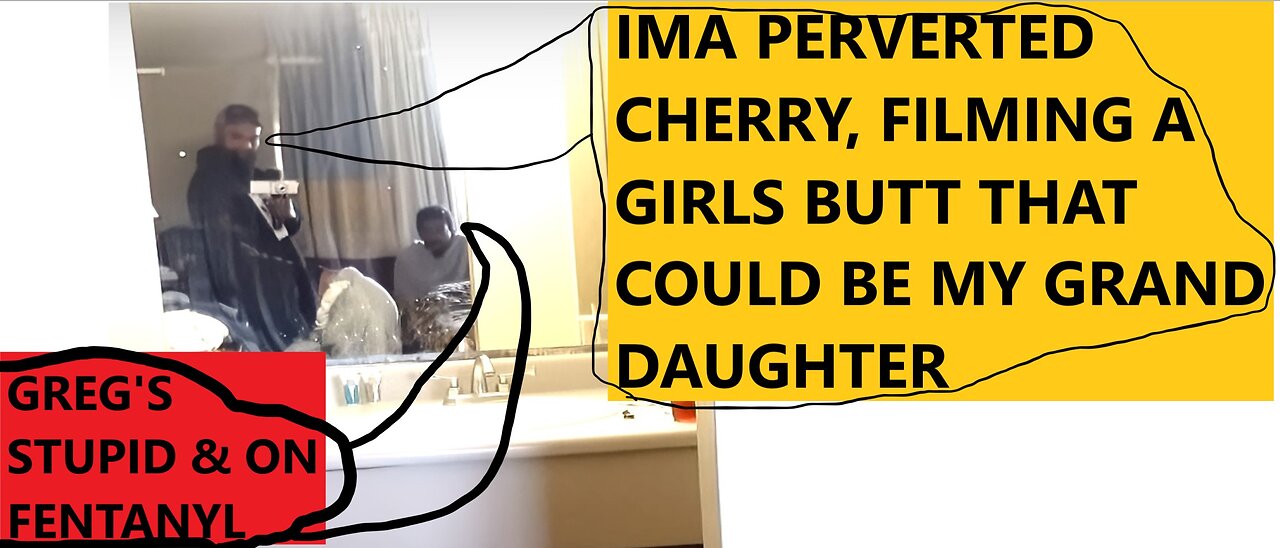 GREG PERVERT FILMING YOUNG GIRLS BUTT|CHERRY/GREG LYING THAT HE SAVED SOMEONE LOL