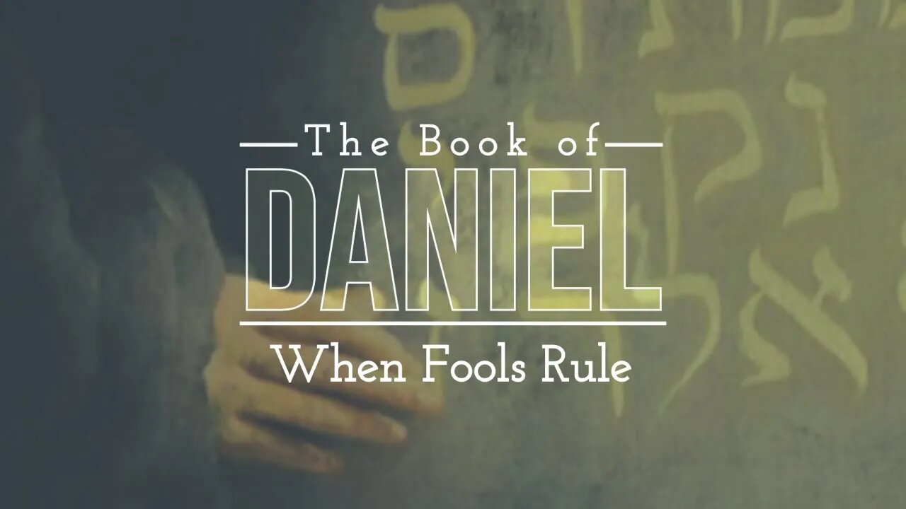 The Book of Daniel - When Fools Rule