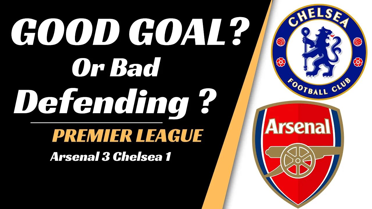 Arsenal vs Chelsea analysis: Good Goal or Bad Defending? Frank out?