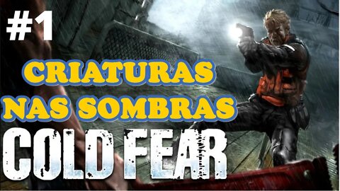 #1 - CRIATURAS NAS SOMBRAS - COLD FEAR