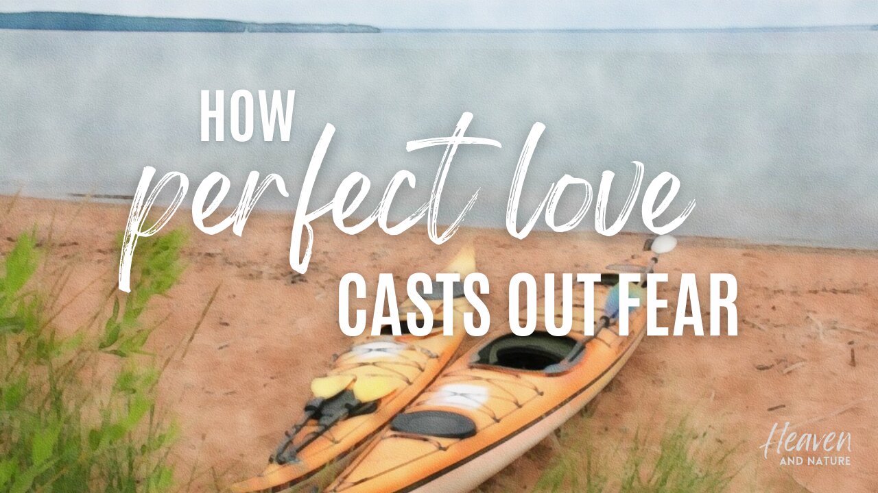 Devotional: How Perfect Love Casts Out Fear