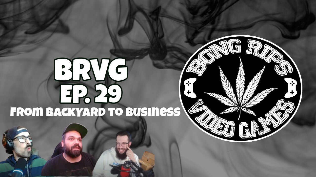 Bong Rips and Video games | Episode 29 | From Backyard to Business