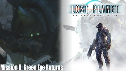 Lost Planet: Extreme Condition (Mission 6) - Green Eye Returns