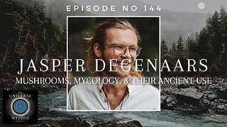 Universe Within Podcast Ep144 - Jasper Degenaars - Mushrooms, Mycology, & their Ancient Use