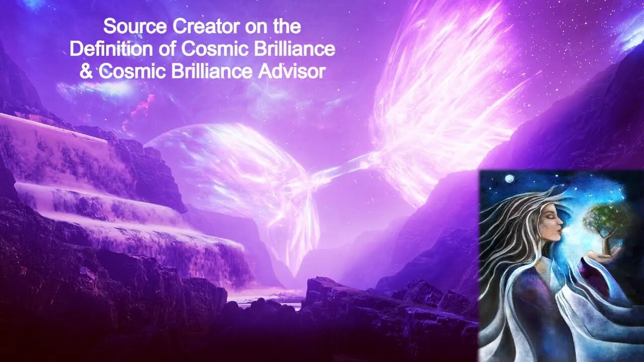 Source Creator on the Definition of Cosmic Brilliance & Cosmic Brilliance Advisor