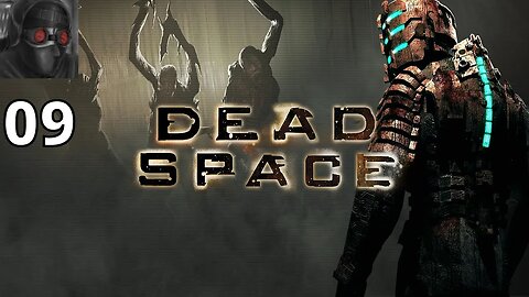 Let's Play Dead Space - Ep.09