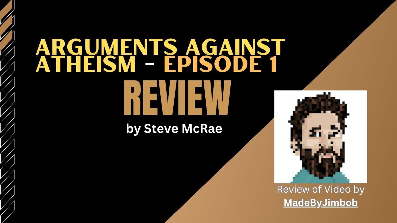 Arguments Against Atheism - Episode 1 by MadebyJimbob | (REVIEW)