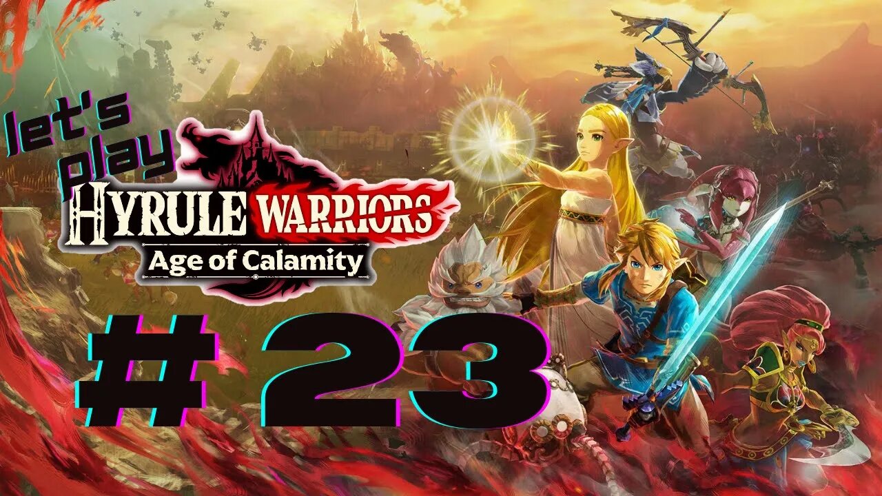 Let's Play - Hyrule Warriors: Age of Calamity Part 23 | Like Grains of sand!