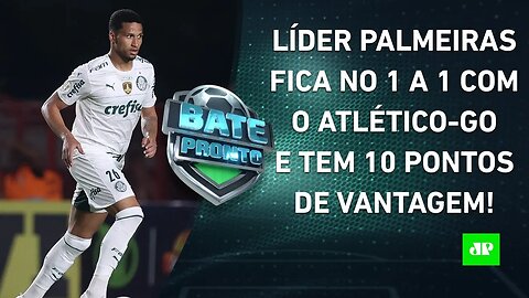 Palmeiras EMPATA com o Atlético-GO e SEGUE CONFORTÁVEL na LIDERANÇA do Brasileirão! | BATE PRONTO