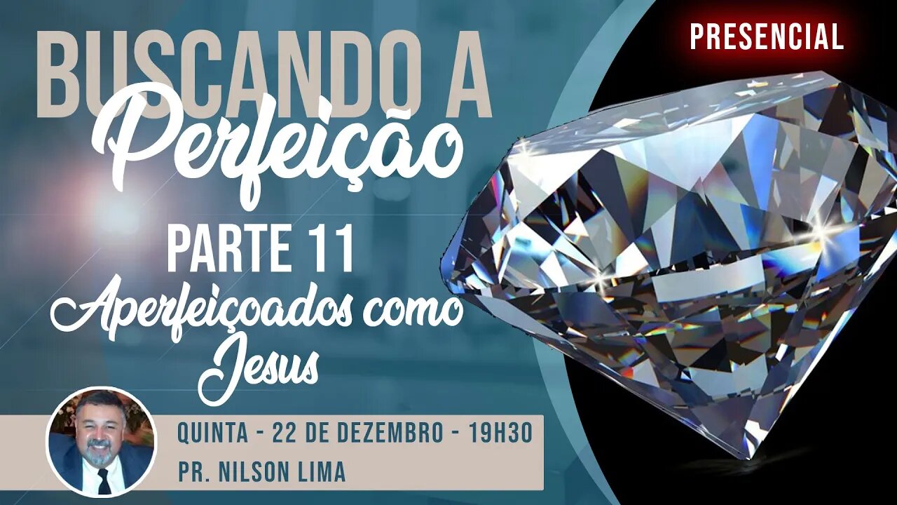 š“ Buscando a perfeição - Parte 11 - AperfeiƧoados como Jesus - Pr. Nilson Lima