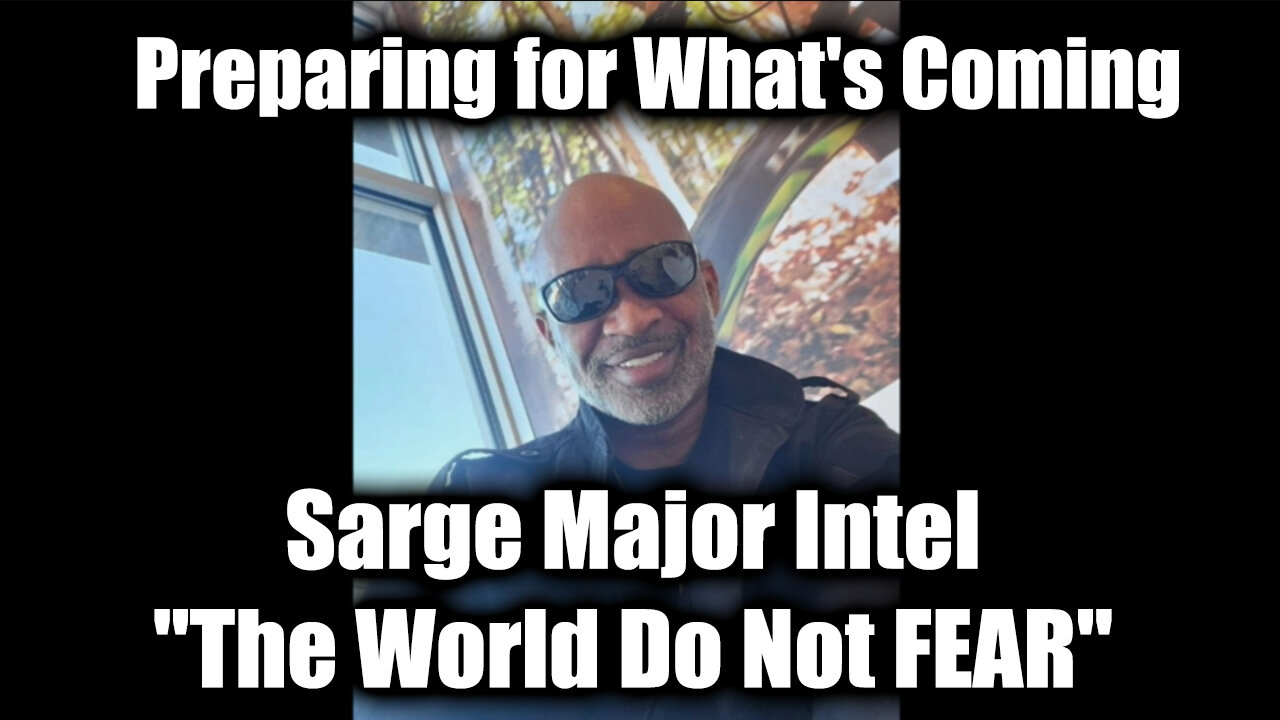 Sarge Major Intel "The World Do Not FEAR" - Great Intel Nov 22