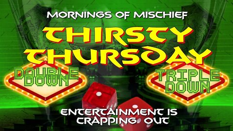 MORNINGS OF MISCHIEF THIRSTY THURSDAY - WHAT DID YOU EXPECT?