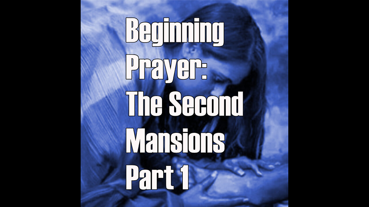 Beginning Prayer - The Second Mansions Part 1 TOG EP 79