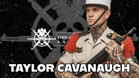 Ep7 | French Foreign Legionnaire Navy SEAL Taylor Cavanaugh
