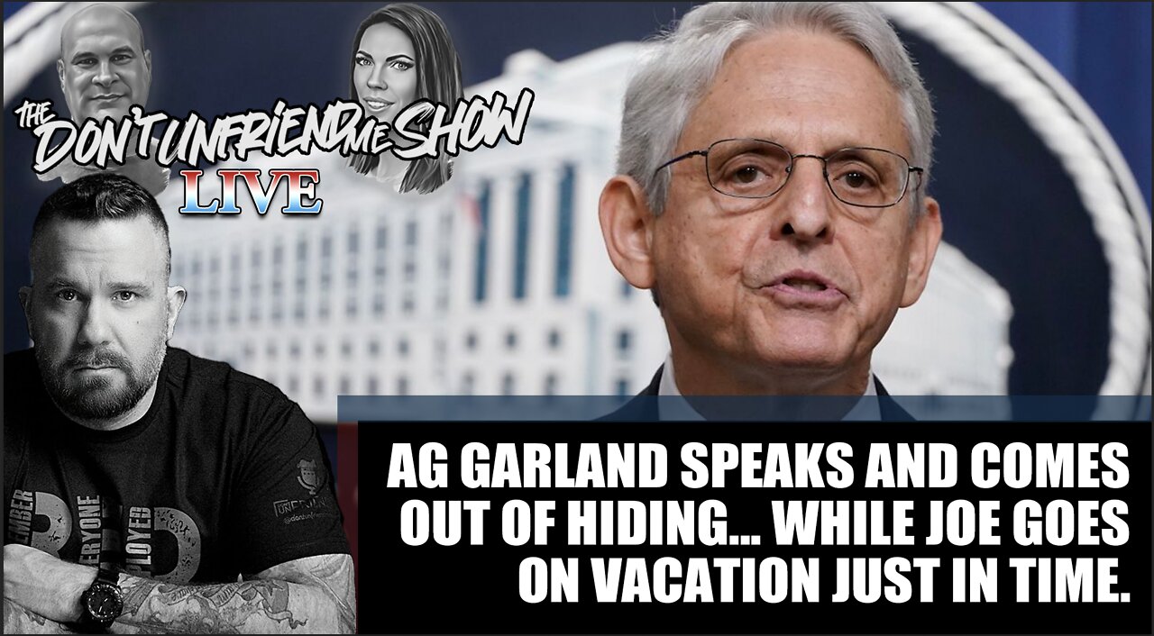 AG Garland speaks and comes out of hiding... While Joe goes on vacation just in time.