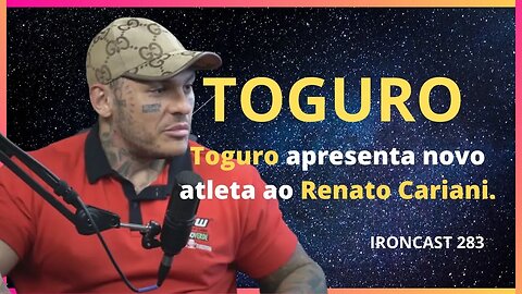 TOGURO / RENATO CARIANI - IRONCAST 283 - TOGURO APRESENTA NOVO ATLETA AO RENATO CARIANI - CORTES 3