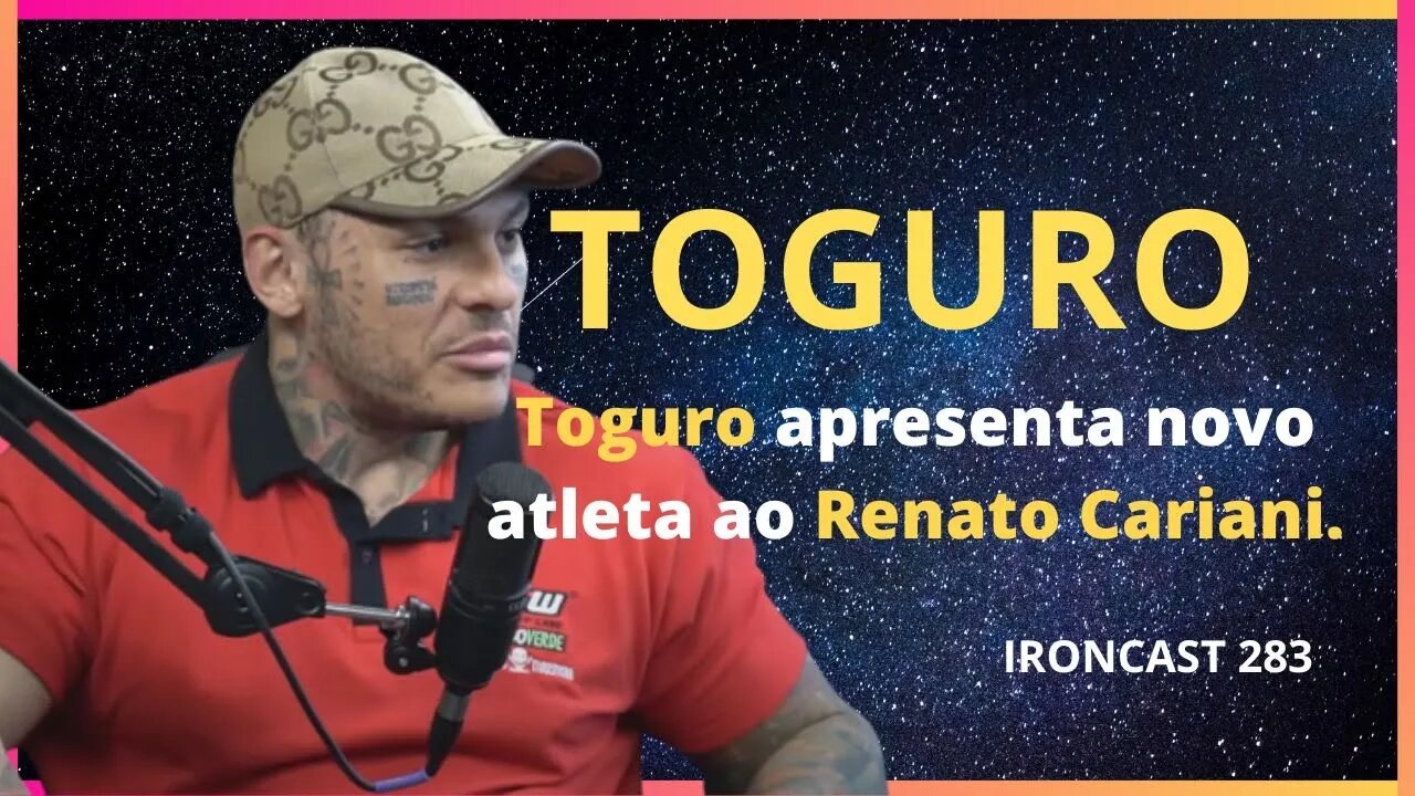 TOGURO / RENATO CARIANI - IRONCAST 283 - TOGURO APRESENTA NOVO ATLETA AO RENATO CARIANI - CORTES 3