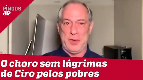 O choro sem lágrimas de Ciro Gomes
