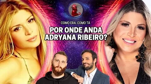 COMO ESTÁ ADRYANA RIBEIRO? (COMO ERA COMO TÁ) com Rosso & Varella | Planeta Podcast