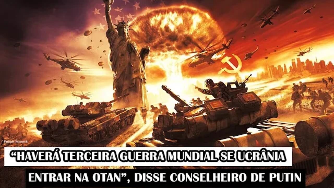 “Haverá Terceira Guerra Mundial Se Ucrânia Entrar Na OTAN”, Disse Conselheiro De Putin