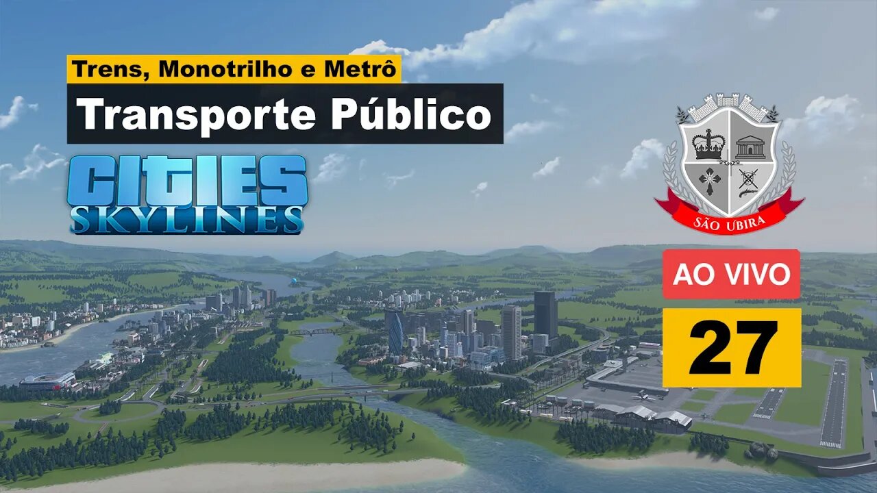 Cities Skylines: Trens, Monotrilho e Metrô - São Ubira 27 - Ao Vivo.