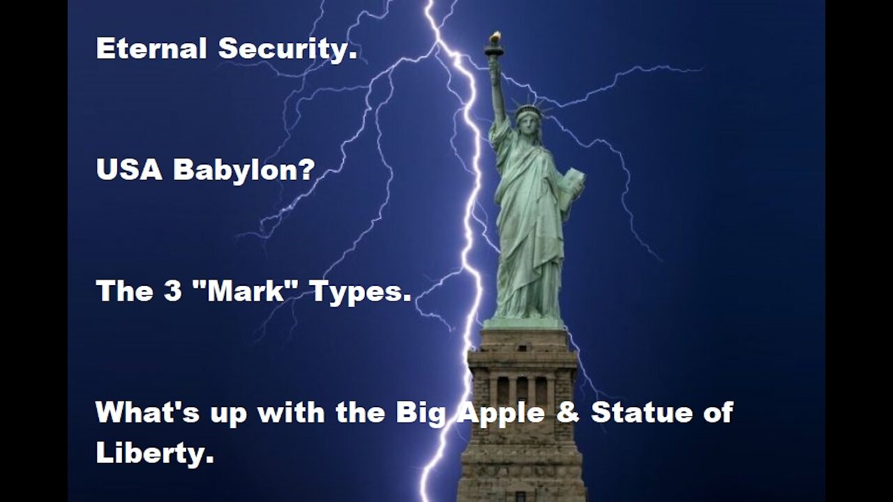 Eternal Security. USA Babylon? The 3 "Mark" Types. What's up with the Big Apple & Statue of Liberty?