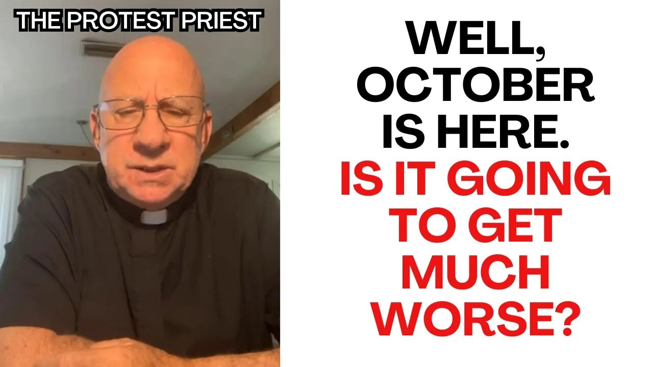 October is Here. Will it get Much WORSE? - The Protest Priest
