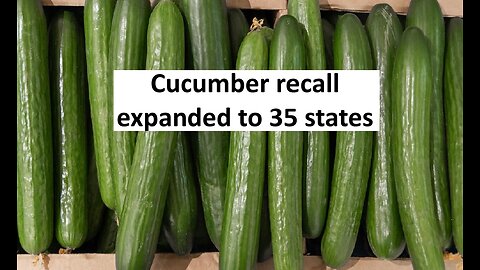 Cucumber recall expands to 35 states