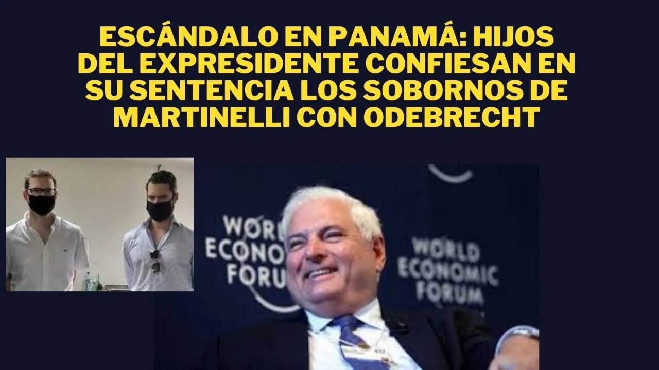 RESPONSABILIDAD DEL EXPRESIDENTE DE PANAMÁ CON ODEBRECHT AFLORA EN SENTENCIA DE SUS HIJOS