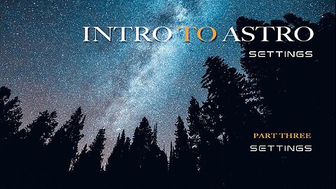 Intro to Astro - Camera Settings / Pt 3 of 4