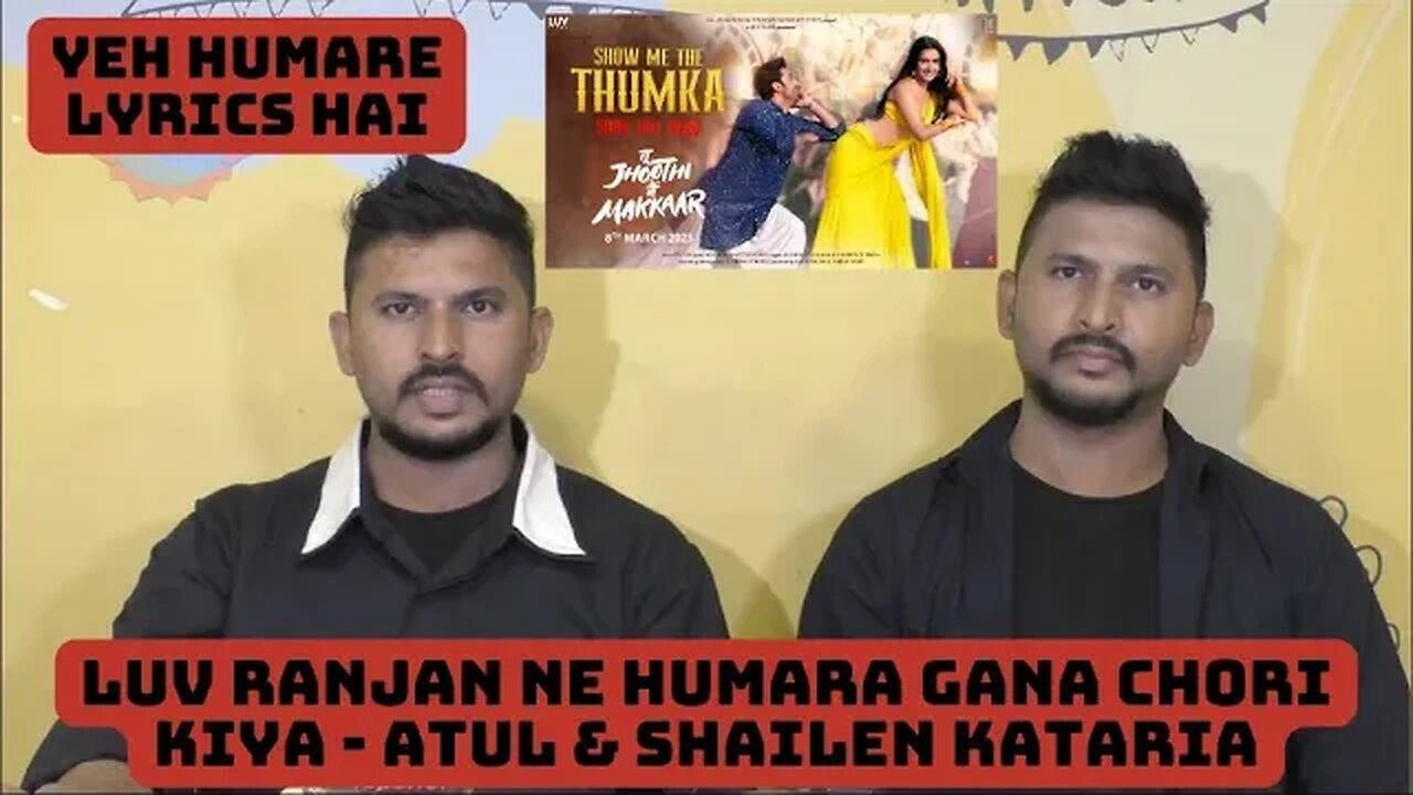 Luv Ranjan Ne Humara Gana Chori kiya - Atul & Shailen Kataria