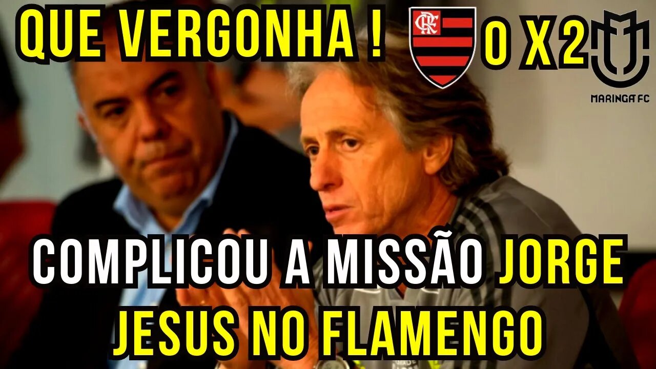 QUE VERGONHA! FLAMENGO FAZ OUTRO VEXAME E AFASTA JORGE JESUS | COPA DO BRASIL MARINGÁ 2 X 0 FLAMENGO