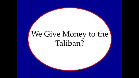 We Give Money to the Taliban?