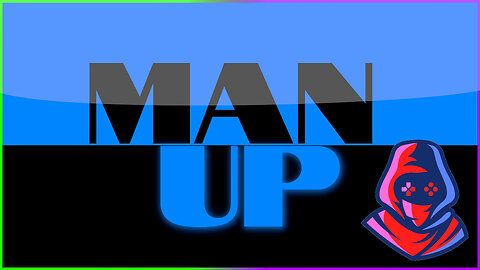 "Man Up", "Be A Man"