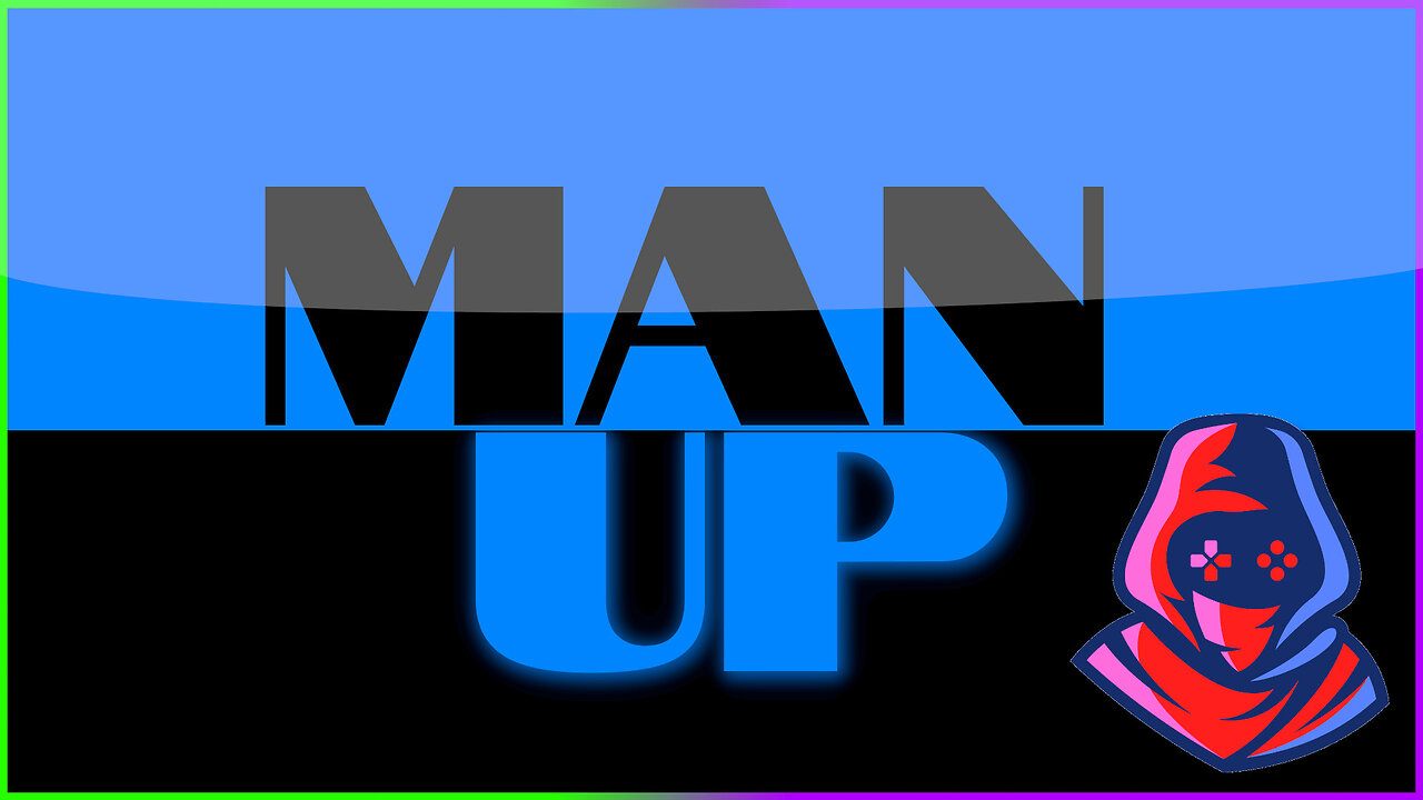 "Man Up", "Be A Man"