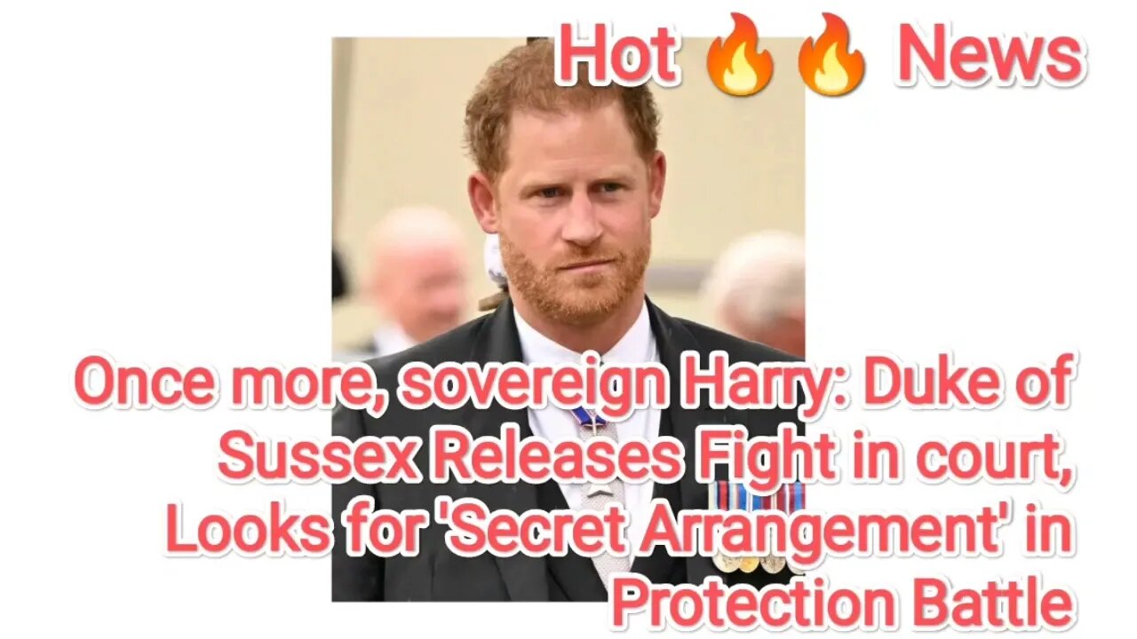 Once more, sovereign Harry: Duke of Sussex Releases Fight in court, Looks for 'Secret Arrangement'