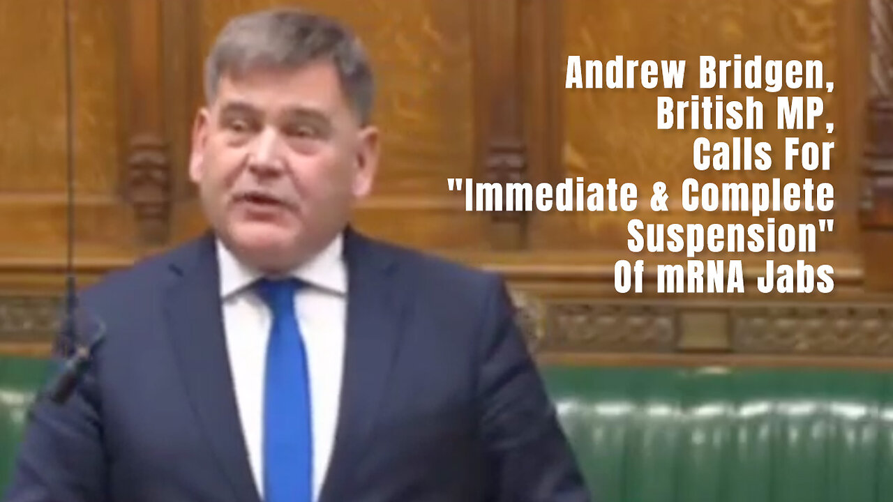 Andrew Bridgen, British MP, Calls For "Immediate & Complete Suspension" Of mRNA Jabs (Excerpt)