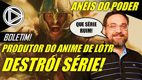 SENHOR DOS ANÉIS: Produtor do Anime Critica ANÉIS DO PODER! #HORAPLAY