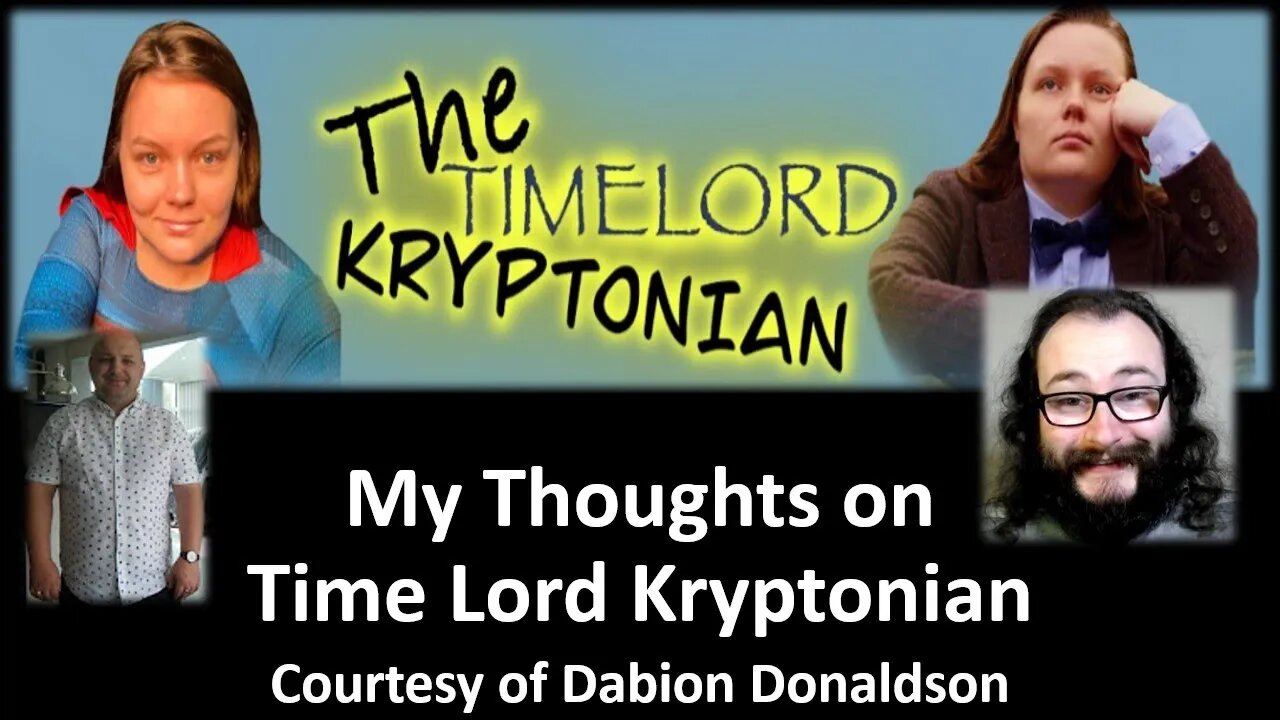 My Thoughts on The Time Lord Kryptonian (Courtesy of Dabion Donaldson) [With Bloopers]